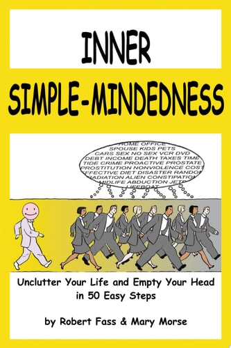 Inner Simple-Mindedness Unclutter Your Life and Empty Your Head in 50 Easy Steps
