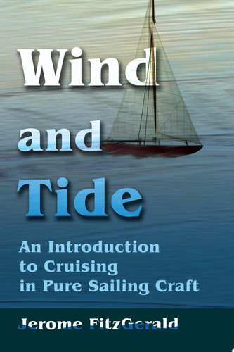 Wind and Tide An Introduction to Cruising in Pure Sailing Craft