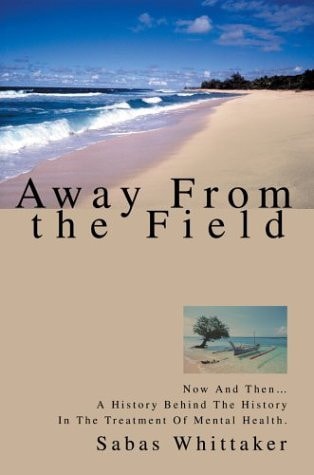 Away from the Field: Now and Then...a History Behind the History in the Treatment of Mental Health
