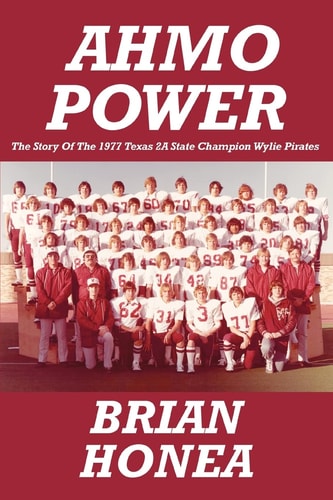 AHMO Power The Story of the 1977 Texas 2A State Champion Wylie Pirates