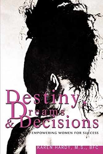 Destiny, Dreams and Decisions Empowering Women for Success