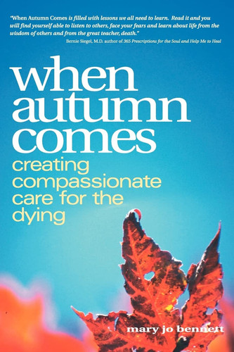 When Autumn Comes A Hospice Volunteer's Stories of Dying, Healing, and Companionship