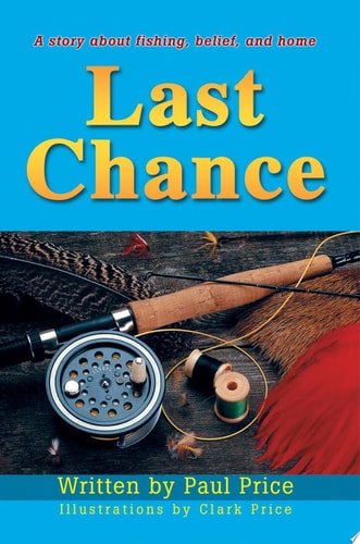 Last Chance A Story about Fishing, Belief, and Home