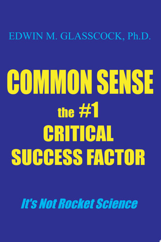 Common Sense The #1 Critical Success Factor