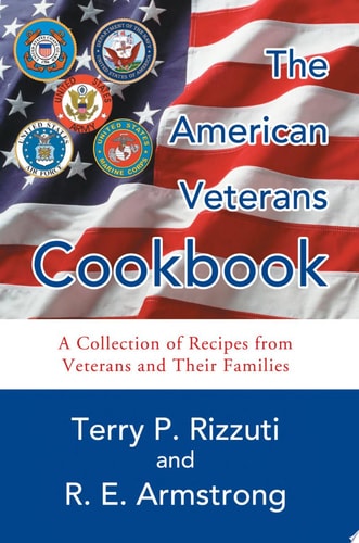 The American Veterans Cookbook A Collection of Recipes from Veterans and Their Families