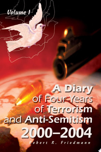 A Diary of Four Years of Terrorism and Anti-Semitism 2000-2004 Volume 1