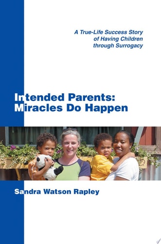 Intended Parents Miracles Do Happen: A True-Life Success Story of Having Children Through Surrogacy
