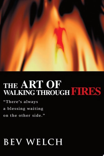 The Art of Walking Through Fires There's Always a Blessing Waiting on the Other Side.