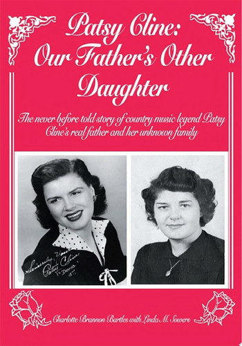 Patsy Cline Our Father's Other Daughter: The Never Before Told Story of Country Music Legend Patsy Cline's Real Father and Her Unk