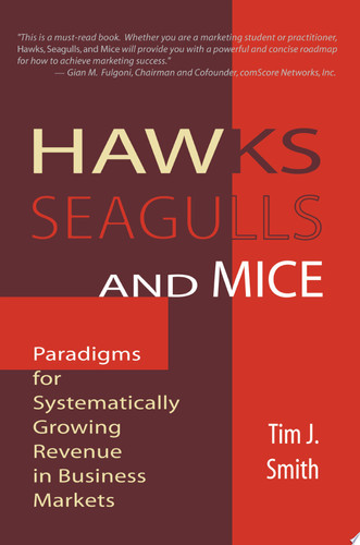 Hawks, Seagulls, and Mice Paradigms for Systematically Growing Revenue in Business Markets