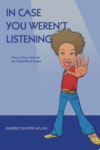 In Case You Weren't Listening Sister to Sister Advice for the College Bound Student