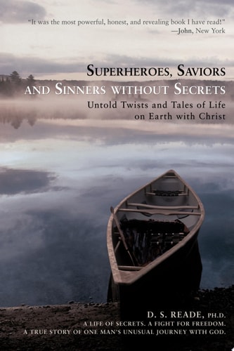 Superheroes, Saviors and Sinners Without Secrets Untold Twists and Tales of Life on Earth with Christ