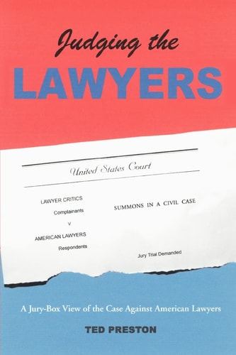 JUDGING THE LAWYERS: A JURY-BOX VIEW OF THE CASE AGAINST AMERICAN LAWYERS