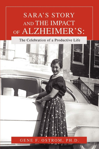 Sara's Story and the Impact of Alzheimer's The Celebration of a Productive Life
