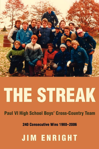The Streak Paul VI High School Boys' Cross-country Tream 240 Consecutive Wins 1980-2006