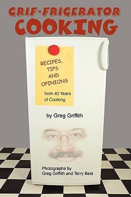Grif-Frigerator Cooking Recipes, Tips and Opinions from 40 Years of Cooking