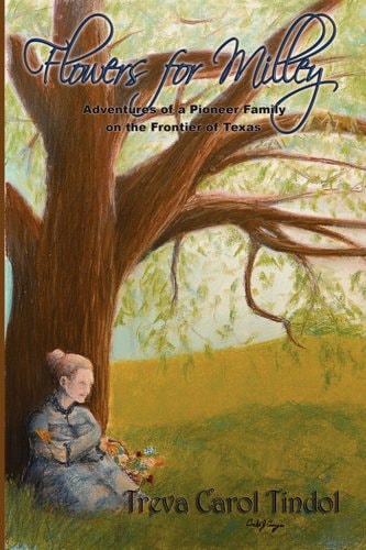 Flowers for Milley: Adventures of a Pioneer Family on the Frontier of Texas