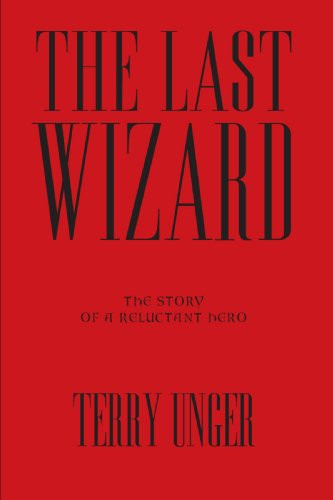The Last Wizard: The Story of a Reluctant Hero