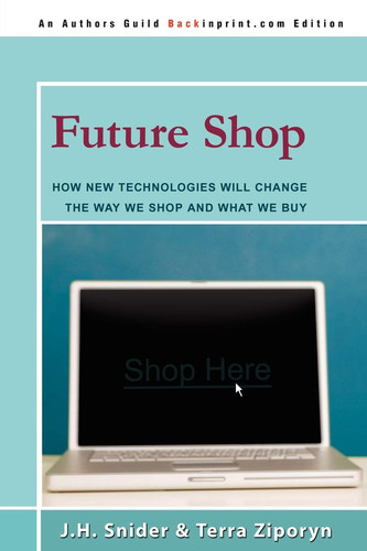 FUTURE SHOP: How New Technologies Will Change The Way We Shop and What We Buy