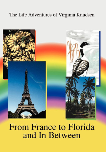 From France to Florida and in Between The Life Adventures of Virginia Knudsen