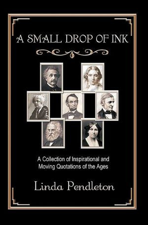 A Small Drop of Ink: A Collection of Inspirational and Moving Quotations of the Ages