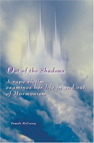 Out of the Shadows: A Rape Victim Examines Her Life in and Out of Mormonism