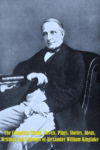The Complete Works of Alexander William Kinglake
