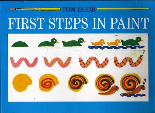 First Steps in Paint A New and Simple Way to Learn how to Paint Step by Step