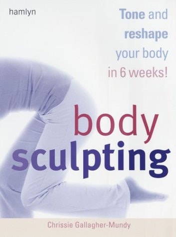 Body Sculpting: Tone and Reshape Your Body in 6 Weeks