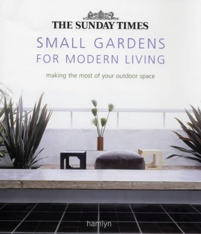 Small Gardens for Modern Living Making the Most of Your Outdoor Space