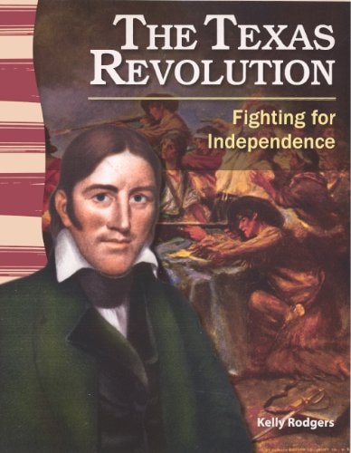 The Texas Revolution Fighting for Independence