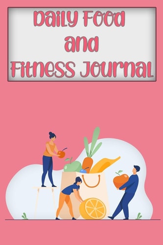 Daily Food And Fitness Journal A 90 Day Meal and Workout Planner for Weight Loss and Diet Plans, Weekly Weight Loss Tracker For Girls Women (Fitness Tracker)