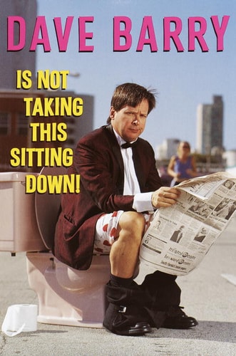 Dave Barry Is Not Taking This Sitting Down! Dave Barry Is Not Taking This Sitting Down! Dave Barry Is Not Taking This Sitting Down!