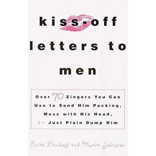 Kiss-Off Letters to Men Over 70 Zingers You Can Use to Send Him Packing, Mess with His Head Or Just Plain Dump Him