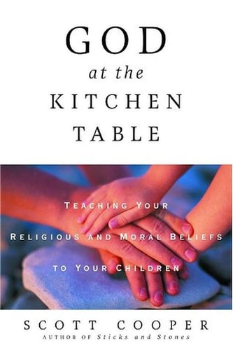 God at the Kitchen Table Teaching Your Religious and Moral Beliefs to Your Children