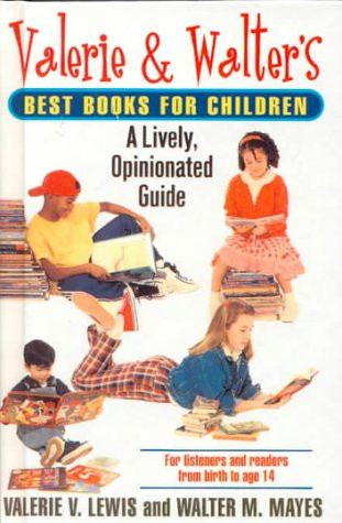 Valerie & Walter's Best Books for Children A Lively, Opinionated Guide