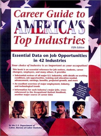 Career Guide to America's Top Industries Essential Data on Job Opportunities in 42 Industries