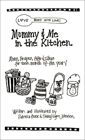 Mommy and Me in the Kitchen Mixes, Recipes, Gifts and Ideas for Each Month of the Year!