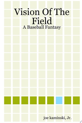 Vision of the Field A Baseball Fantasy