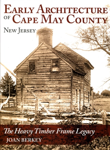 Early Architecture of Cape May County, New Jersey The Heavy Timber Frame Legacy