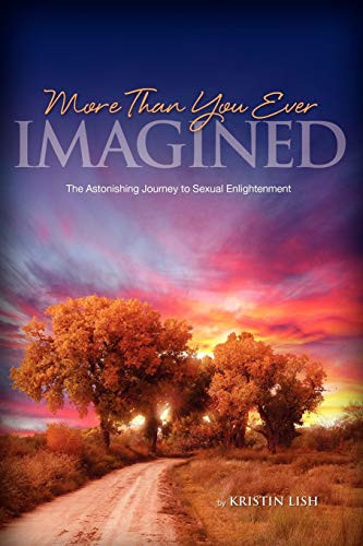 More Than You Ever Imagined The Astonishing Journey to Sexual Enlightenment