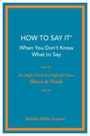 How to Say It® When You Don't Know What to Say The Right Words for Difficult Times: Illness and Death