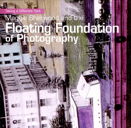 Maggie Sherwood and the Floating Foundation of Photography