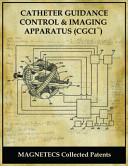 Magnetecs Collected Patents Catheter Guidance Control and Imaging System (CGCI)