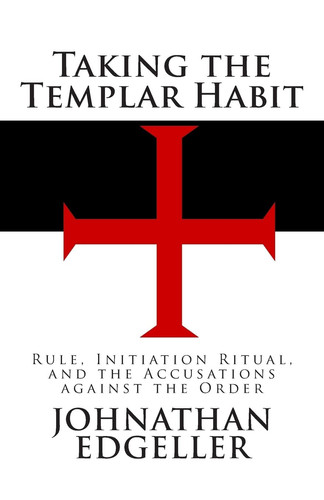 Taking the Templar Habit: Rule, Initiation Ritual, and the Accusations Against the Order