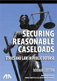 Securing Reasonable Caseloads Ethics and Law in Public Defense