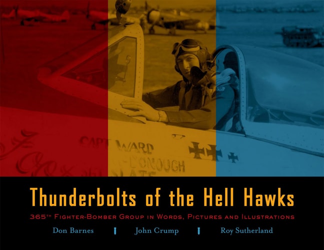 Thunderbolts of the Hell Hawks: 365th Fighter-Bomber Group in Words, Pictures and Illustrations