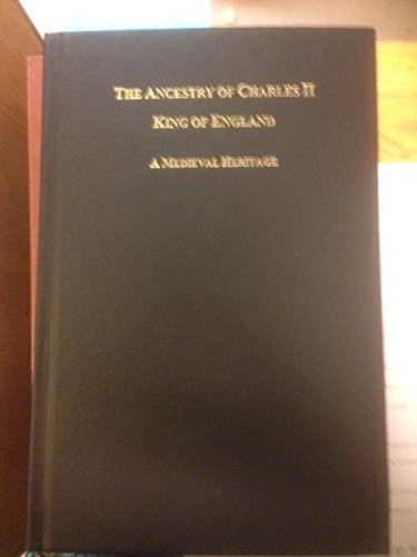 The Ancestry of Charles II, King of England A Medieval Heritage (twelve Generations)
