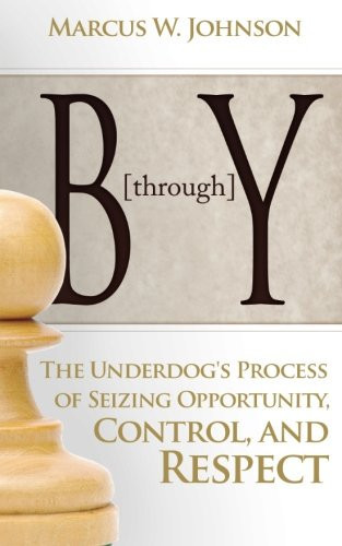 B Through Y The Underdog's Process of Seizing Oppportunity, Control, and Respect