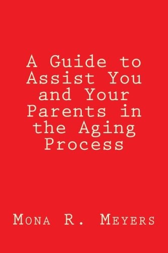 A Guide to Assist You and Your Parents in the Aging Process